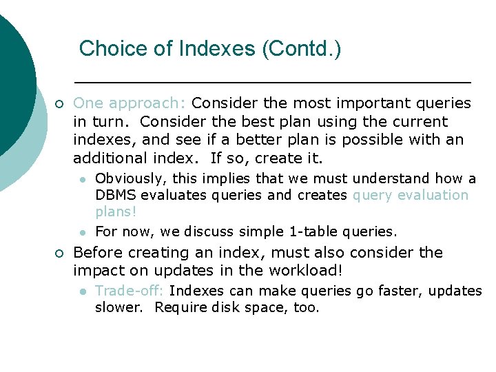 Choice of Indexes (Contd. ) ¡ One approach: Consider the most important queries in