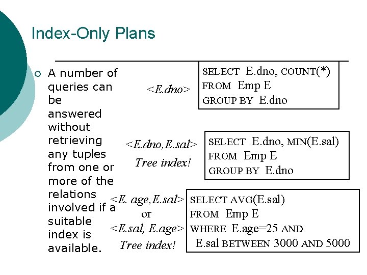Index-Only Plans ¡ SELECT E. dno, COUNT(*) A number of queries can <E. dno>