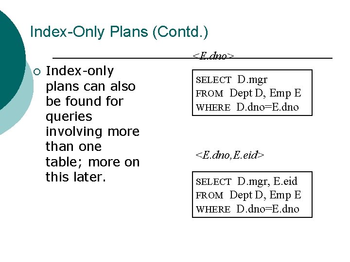 Index-Only Plans (Contd. ) <E. dno> ¡ Index-only plans can also be found for