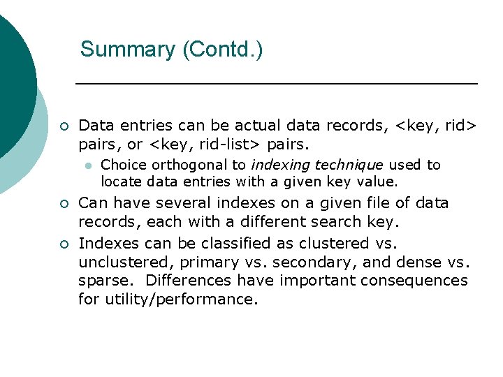 Summary (Contd. ) ¡ Data entries can be actual data records, <key, rid> pairs,