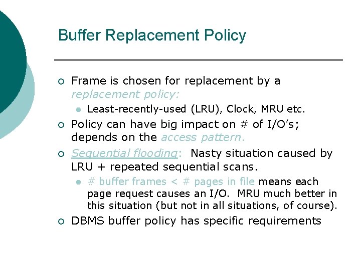 Buffer Replacement Policy ¡ Frame is chosen for replacement by a replacement policy: l