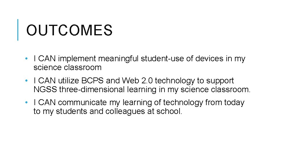 OUTCOMES • I CAN implement meaningful student-use of devices in my science classroom •