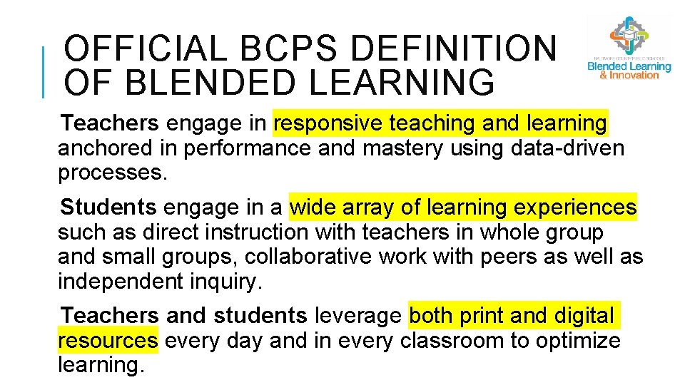 OFFICIAL BCPS DEFINITION OF BLENDED LEARNING Teachers engage in responsive teaching and learning anchored