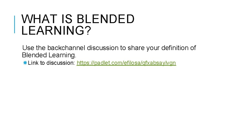 WHAT IS BLENDED LEARNING? Use the backchannel discussion to share your definition of Blended
