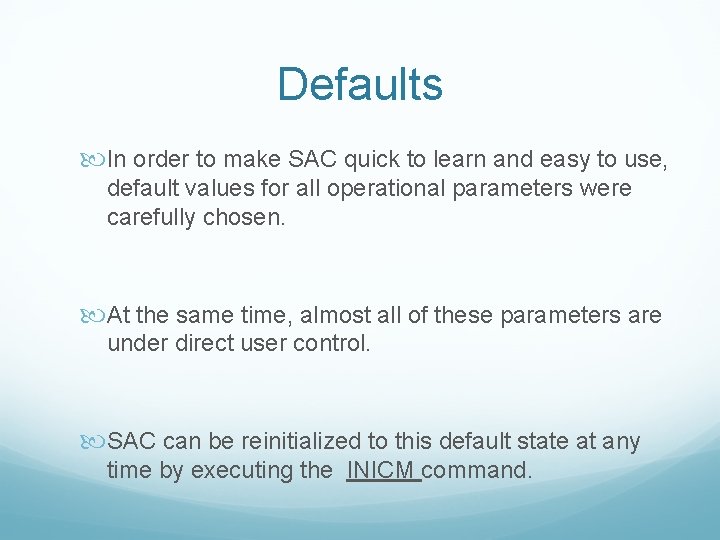 Defaults In order to make SAC quick to learn and easy to use, default
