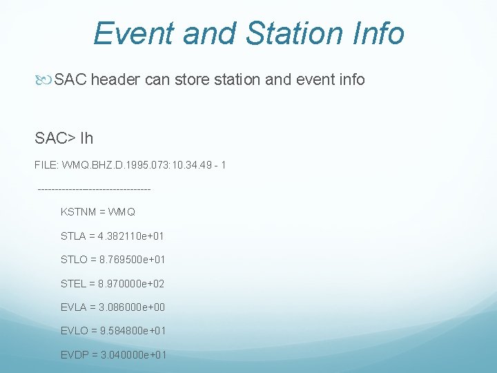 Event and Station Info SAC header can store station and event info SAC> lh