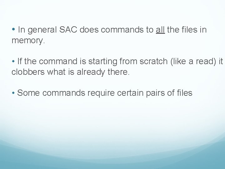  • In general SAC does commands to all the files in memory. •