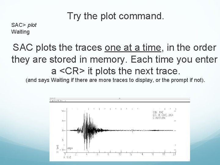 Try the plot command. SAC> plot Waiting SAC plots the traces one at a