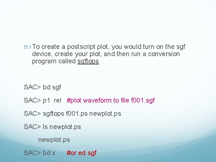  To create a postscript plot, you would turn on the sgf device, create