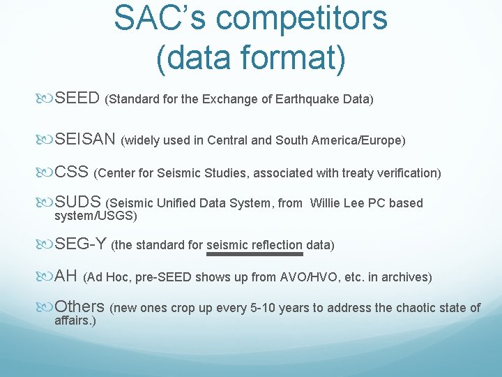 SAC’s competitors (data format) SEED (Standard for the Exchange of Earthquake Data) SEISAN (widely