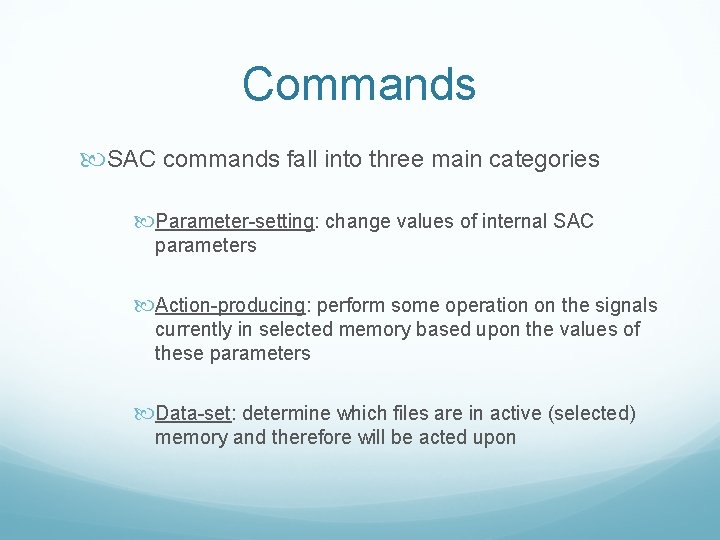 Commands SAC commands fall into three main categories Parameter-setting: change values of internal SAC