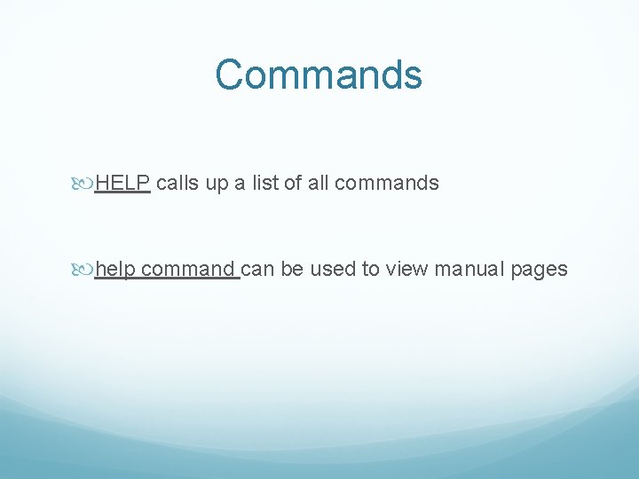 Commands HELP calls up a list of all commands help command can be used