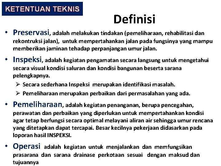 KETENTUAN TEKNIS Definisi • Preservasi, adalah melakukan tindakan (pemeliharaan, rehabilitasi dan rekontruksi jalan), untuk