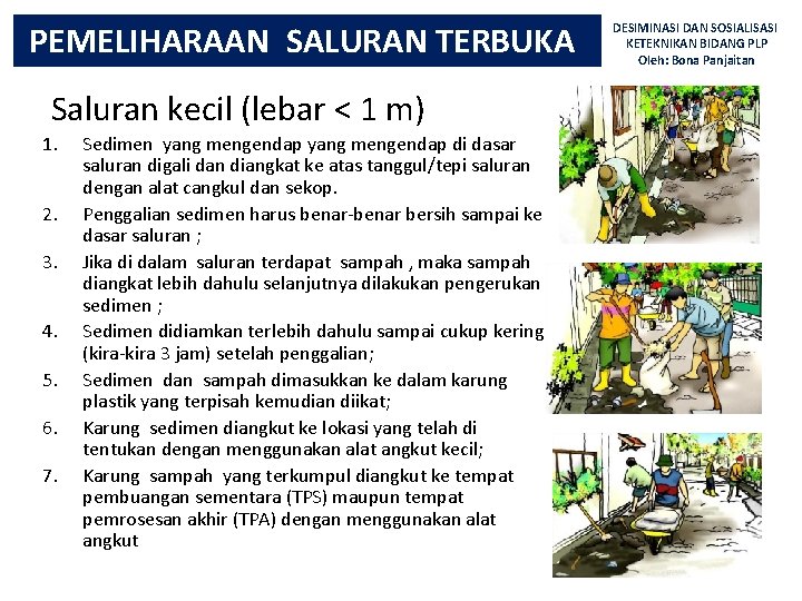 PEMELIHARAAN SALURAN TERBUKA Saluran kecil (lebar < 1 m) 1. 2. 3. 4. 5.