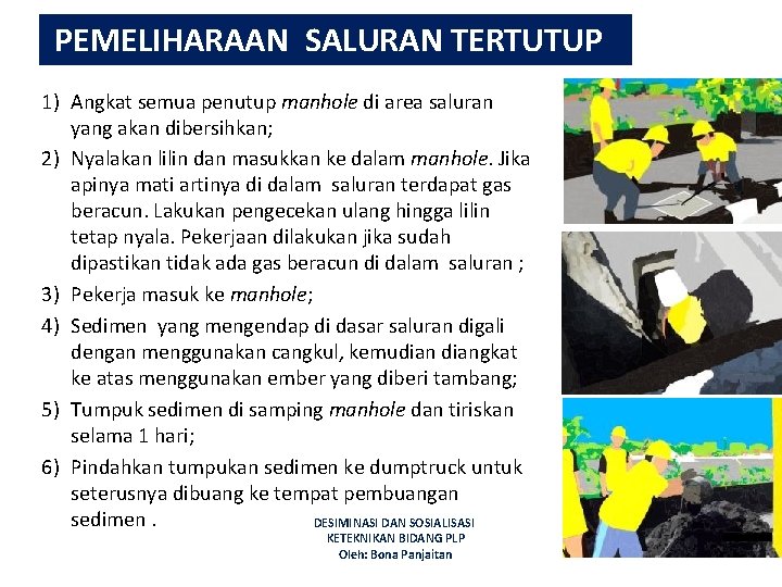 PEMELIHARAAN SALURAN TERTUTUP 1) Angkat semua penutup manhole di area saluran yang akan dibersihkan;