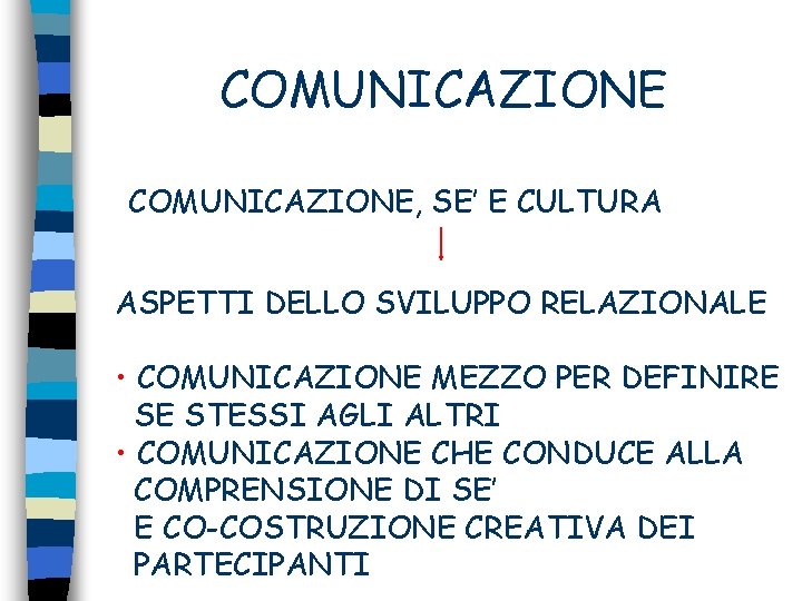 COMUNICAZIONE, SE’ E CULTURA ASPETTI DELLO SVILUPPO RELAZIONALE • COMUNICAZIONE MEZZO PER DEFINIRE SE