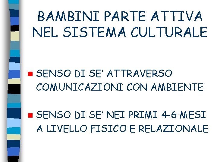BAMBINI PARTE ATTIVA NEL SISTEMA CULTURALE n SENSO DI SE’ ATTRAVERSO COMUNICAZIONI CON AMBIENTE