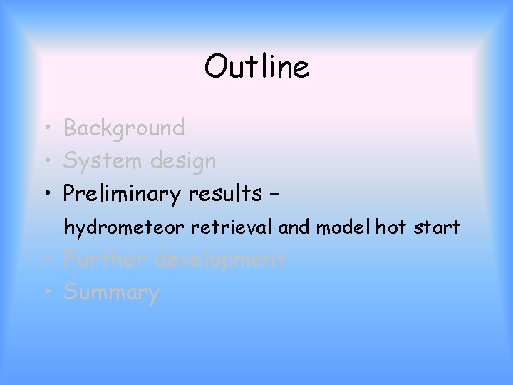 Outline • Background • System design • Preliminary results – hydrometeor retrieval and model