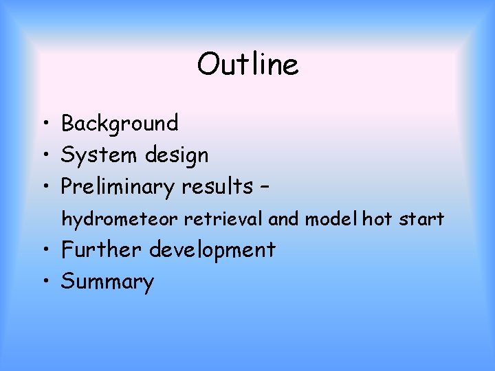 Outline • Background • System design • Preliminary results – hydrometeor retrieval and model