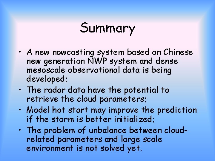 Summary • A new nowcasting system based on Chinese new generation NWP system and