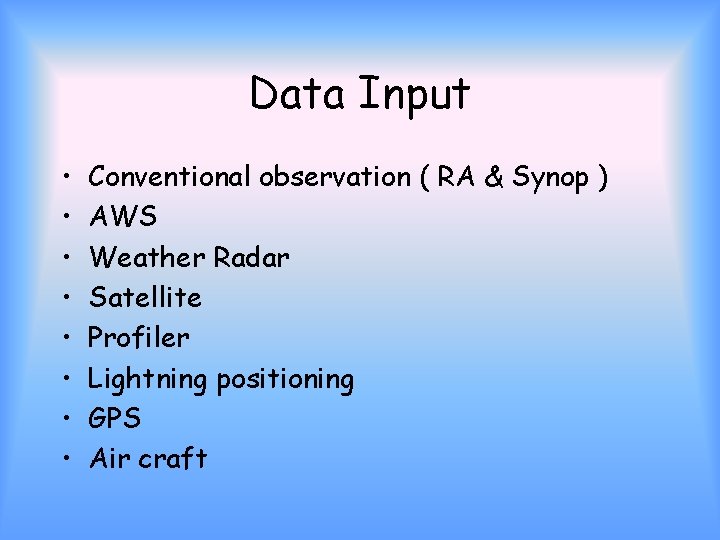 Data Input • • Conventional observation ( RA & Synop ) AWS Weather Radar