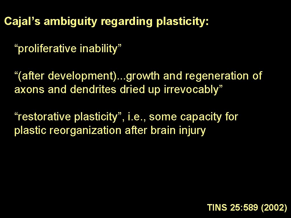 Cajal’s ambiguity regarding plasticity: “proliferative inability” “(after development). . . growth and regeneration of