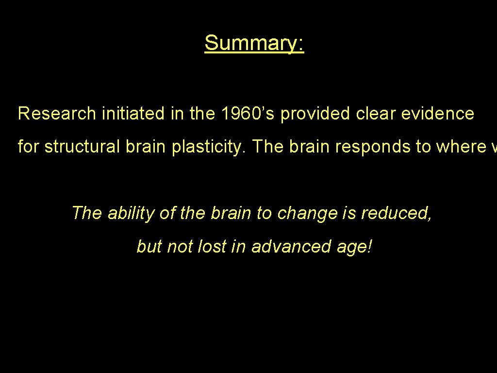 Summary: Research initiated in the 1960’s provided clear evidence for structural brain plasticity. The