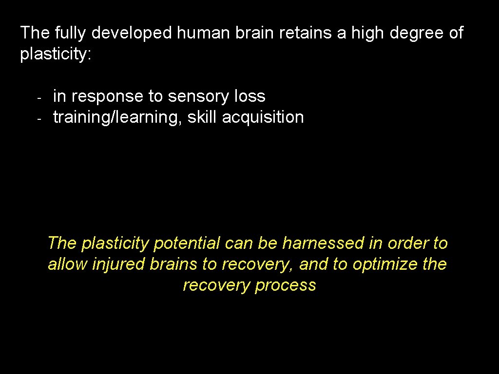 The fully developed human brain retains a high degree of plasticity: - in response