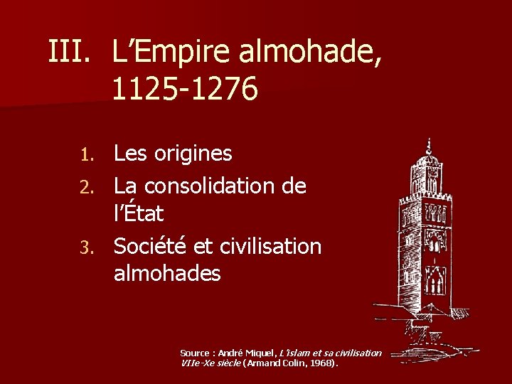 III. L’Empire almohade, 1125 -1276 Les origines 2. La consolidation de l’État 3. Société
