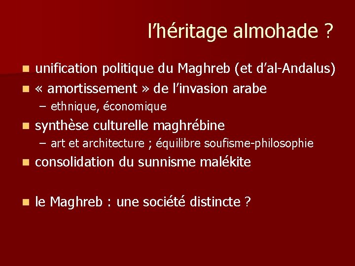 l’héritage almohade ? unification politique du Maghreb (et d’al-Andalus) n « amortissement » de