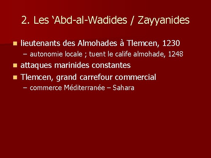 2. Les ‘Abd-al-Wadides / Zayyanides n lieutenants des Almohades à Tlemcen, 1230 – autonomie