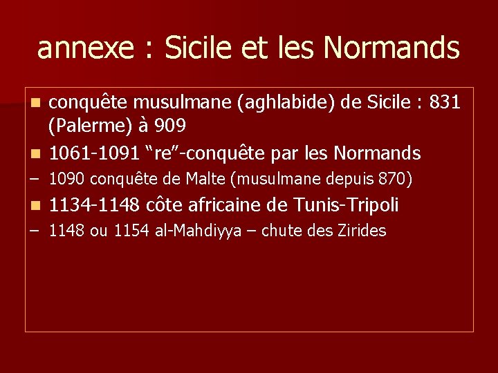 annexe : Sicile et les Normands conquête musulmane (aghlabide) de Sicile : 831 (Palerme)