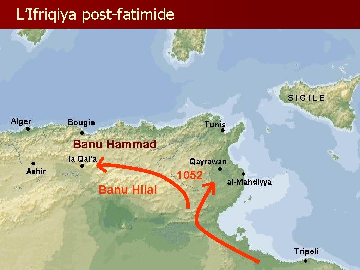 L’Ifriqiya post-fatimide Banu Hammad 1052 Banu Hilal 