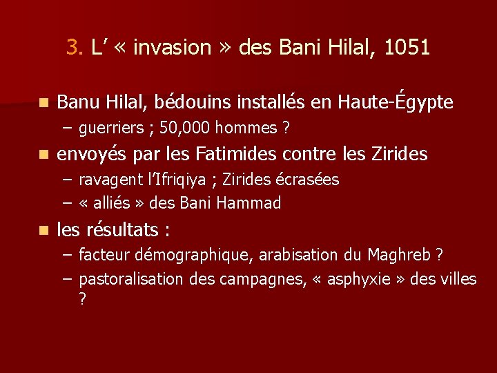 3. L’ « invasion » des Bani Hilal, 1051 n Banu Hilal, bédouins installés