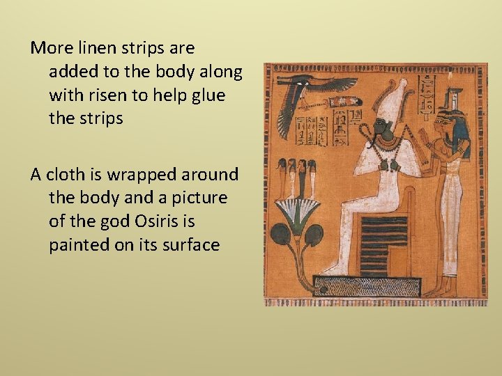 More linen strips are added to the body along with risen to help glue