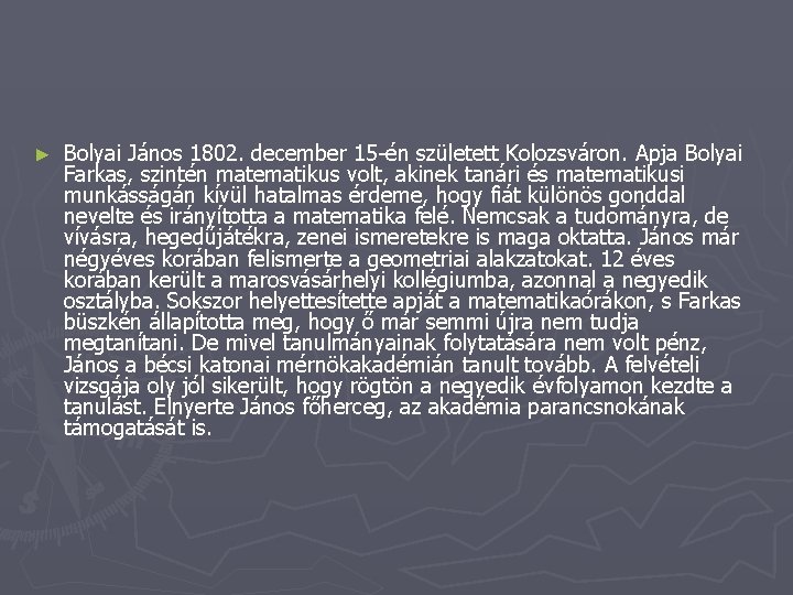 ► Bolyai János 1802. december 15 -én született Kolozsváron. Apja Bolyai Farkas, szintén matematikus