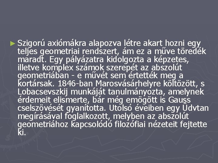 ► Szigorú axiómákra alapozva létre akart hozni egy teljes geometriai rendszert, ám ez a