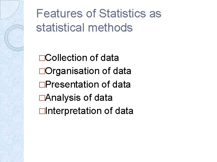 Features of Statistics as statistical methods �Collection of data �Organisation of data �Presentation of