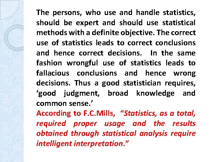 The persons, who use and handle statistics, should be expert and should use statistical