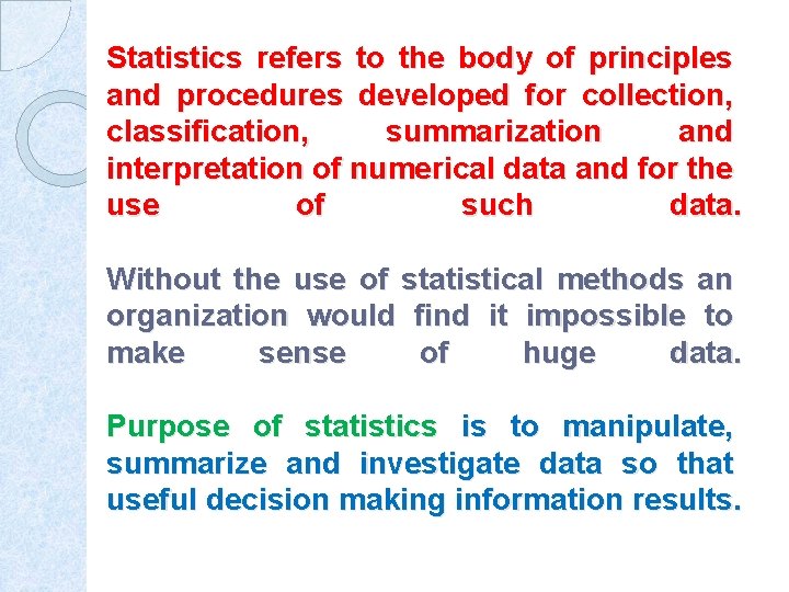 Statistics refers to the body of principles and procedures developed for collection, classification, summarization