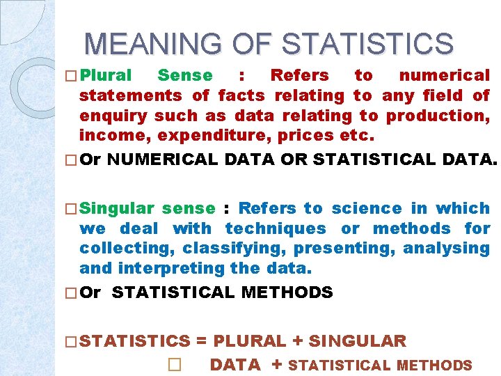 MEANING OF STATISTICS � Plural Sense : Refers to numerical statements of facts relating