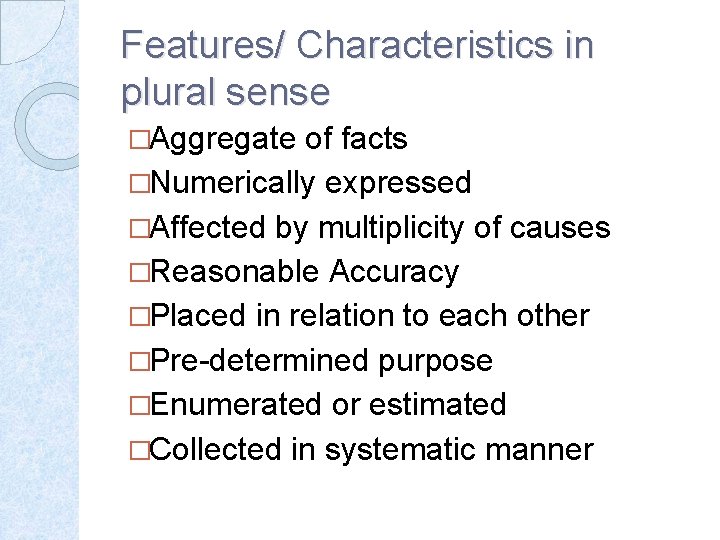 Features/ Characteristics in plural sense �Aggregate of facts �Numerically expressed �Affected by multiplicity of