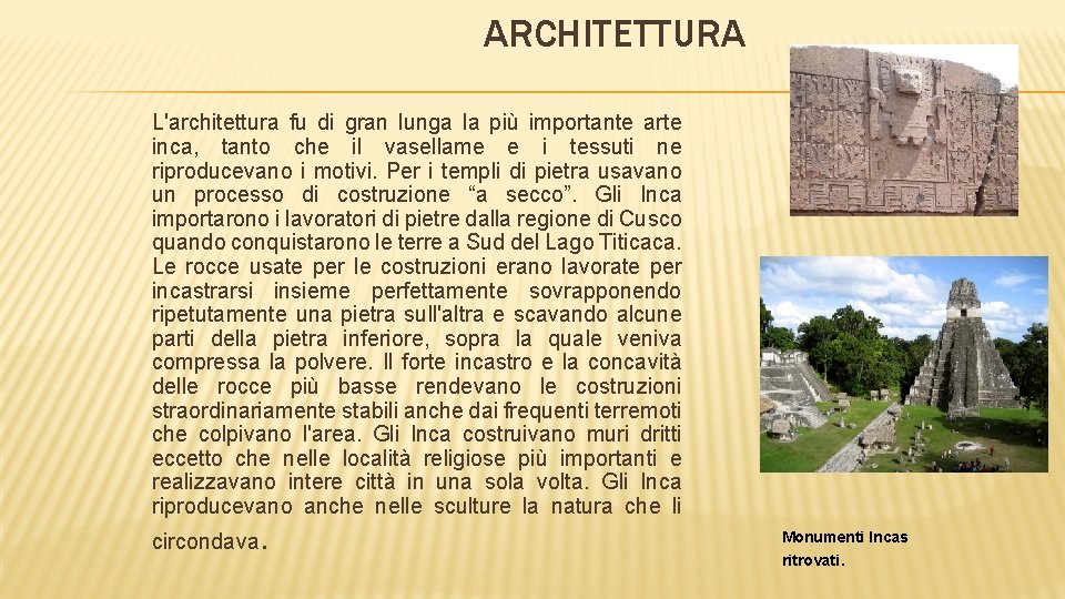 ARCHITETTURA L'architettura fu di gran lunga la più importante arte inca, tanto che il