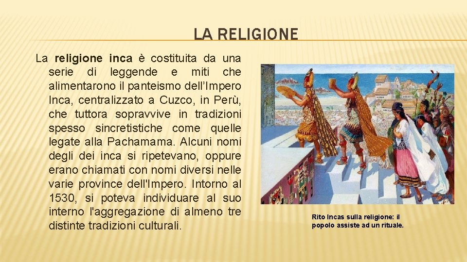 LA RELIGIONE La religione inca è costituita da una serie di leggende e miti