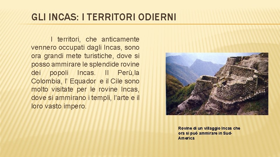 GLI INCAS: I TERRITORI ODIERNI I territori, che anticamente vennero occupati dagli Incas, sono