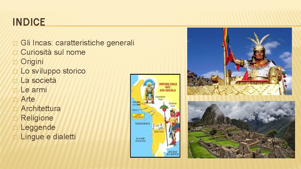 INDICE � � � Gli Incas: caratteristiche generali Curiosità sul nome Origini Lo sviluppo