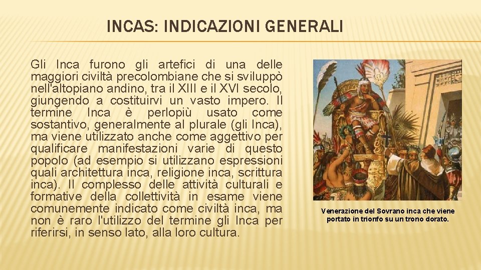 INCAS: INDICAZIONI GENERALI Gli Inca furono gli artefici di una delle maggiori civiltà precolombiane