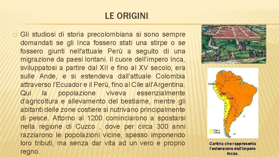 LE ORIGINI � Gli studiosi di storia precolombiana si sono sempre domandati se gli