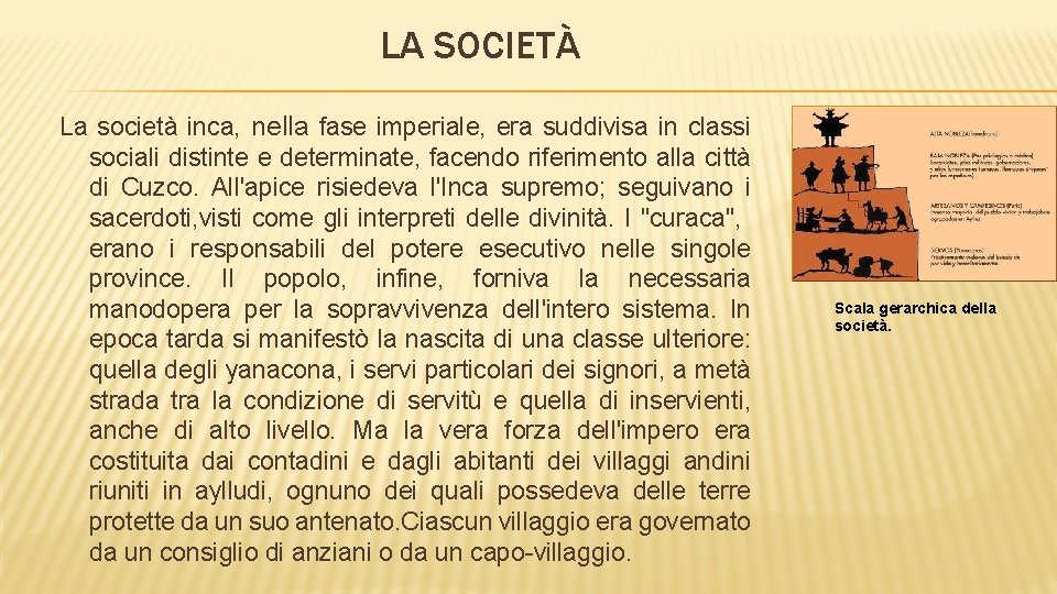 LA SOCIETÀ La società inca, nella fase imperiale, era suddivisa in classi sociali distinte