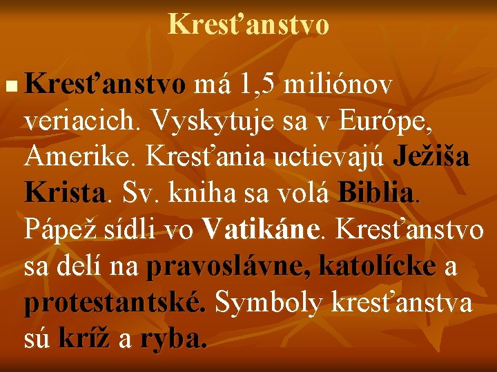 Kresťanstvo n Kresťanstvo má 1, 5 miliónov veriacich. Vyskytuje sa v Európe, Amerike. Kresťania